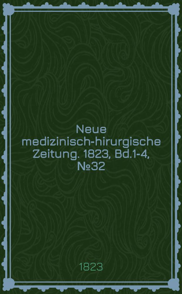 Neue medizinisch -chirurgische Zeitung. 1823, Bd.1-4, №32