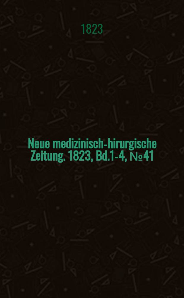 Neue medizinisch -chirurgische Zeitung. 1823, Bd.1-4, №41