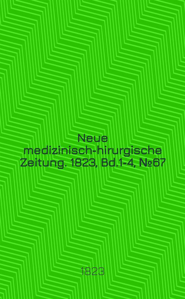 Neue medizinisch -chirurgische Zeitung. 1823, Bd.1-4, №67