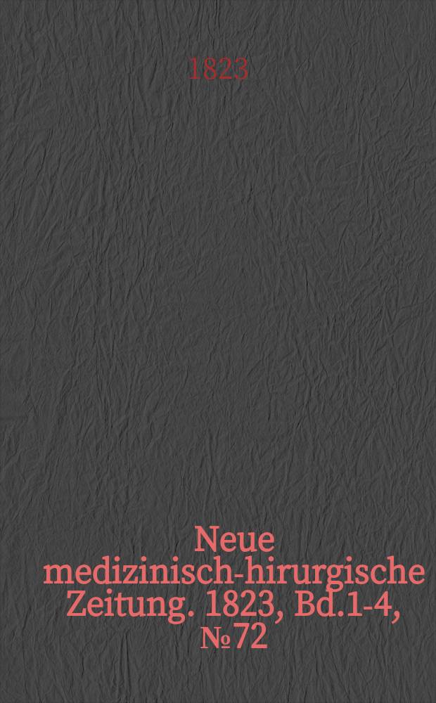 Neue medizinisch -chirurgische Zeitung. 1823, Bd.1-4, №72