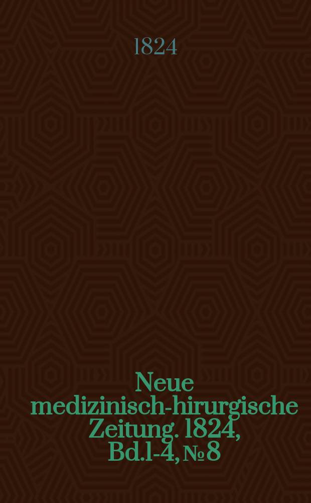 Neue medizinisch -chirurgische Zeitung. 1824, Bd.1-4, №8