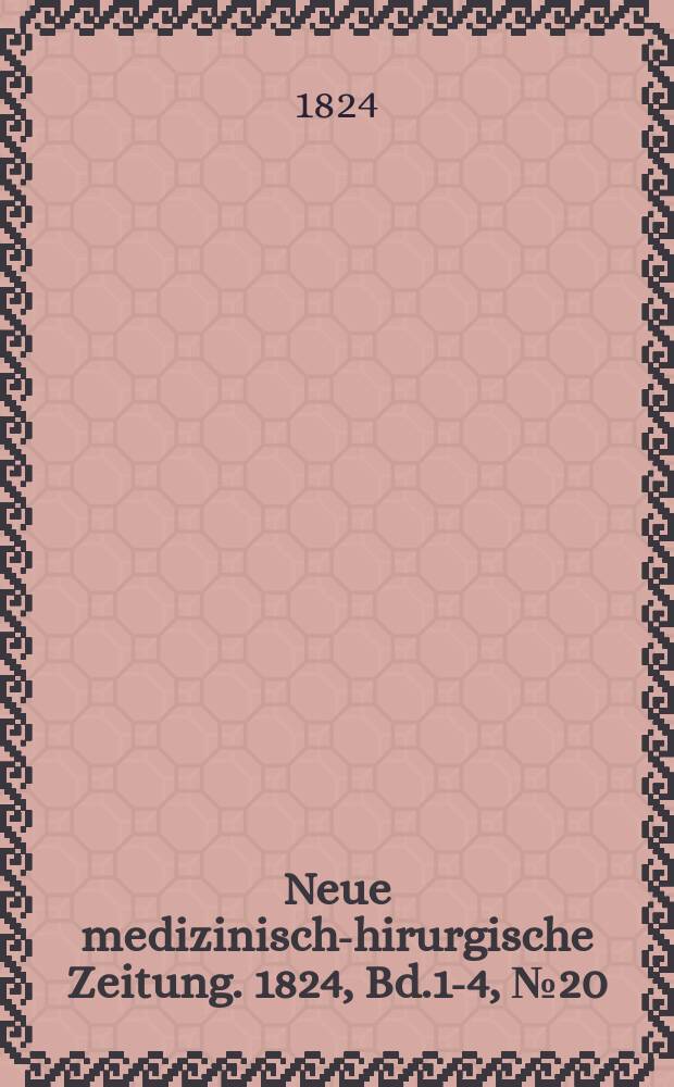 Neue medizinisch -chirurgische Zeitung. 1824, Bd.1-4, №20