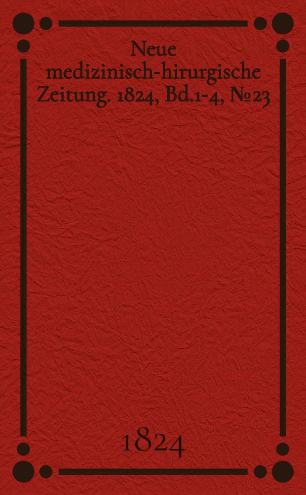 Neue medizinisch -chirurgische Zeitung. 1824, Bd.1-4, №23