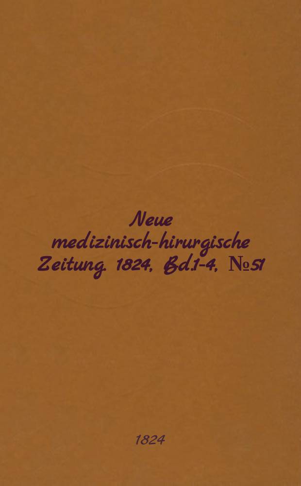 Neue medizinisch -chirurgische Zeitung. 1824, Bd.1-4, №51