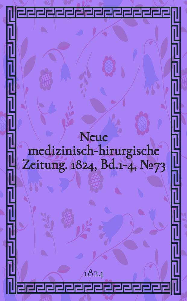 Neue medizinisch -chirurgische Zeitung. 1824, Bd.1-4, №73