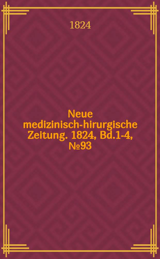 Neue medizinisch -chirurgische Zeitung. 1824, Bd.1-4, №93