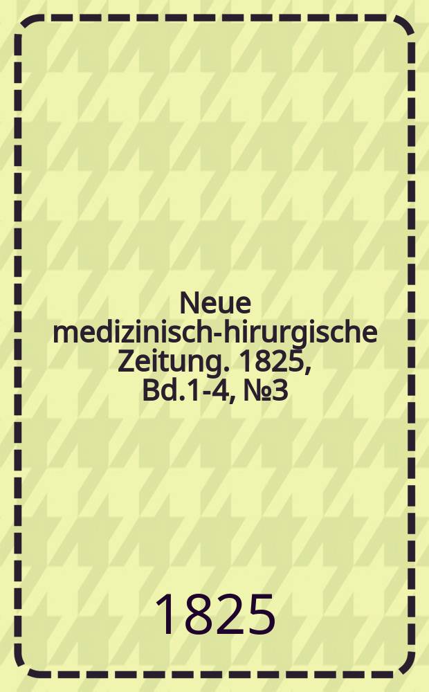 Neue medizinisch -chirurgische Zeitung. 1825, Bd.1-4, №3