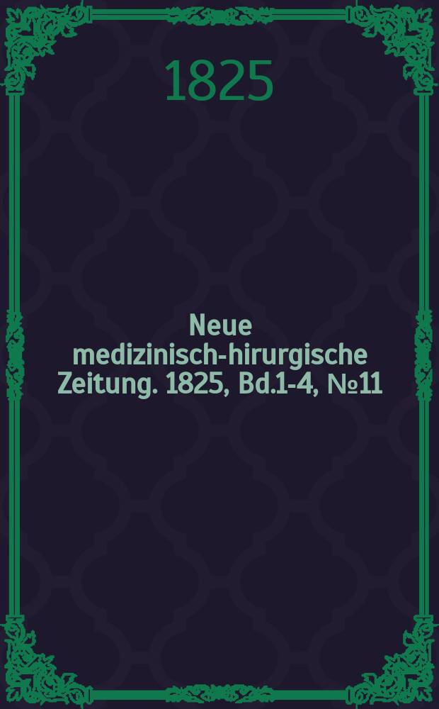 Neue medizinisch -chirurgische Zeitung. 1825, Bd.1-4, №11