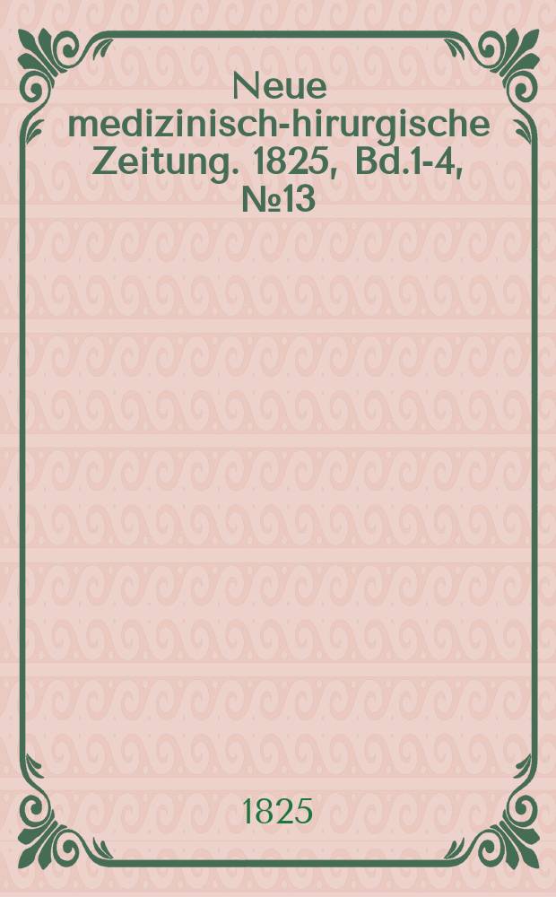 Neue medizinisch -chirurgische Zeitung. 1825, Bd.1-4, №13