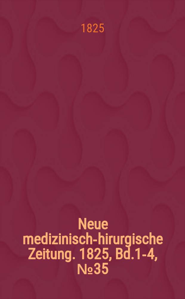 Neue medizinisch -chirurgische Zeitung. 1825, Bd.1-4, №35