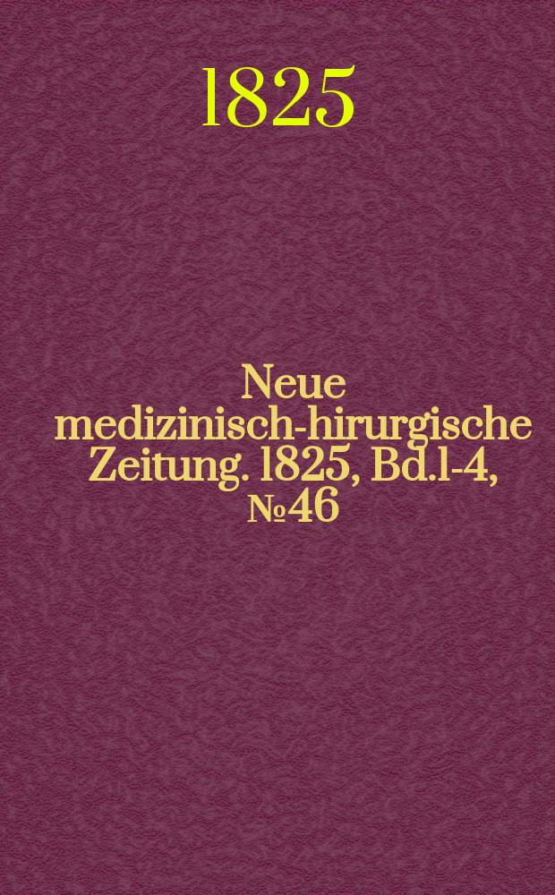 Neue medizinisch -chirurgische Zeitung. 1825, Bd.1-4, №46