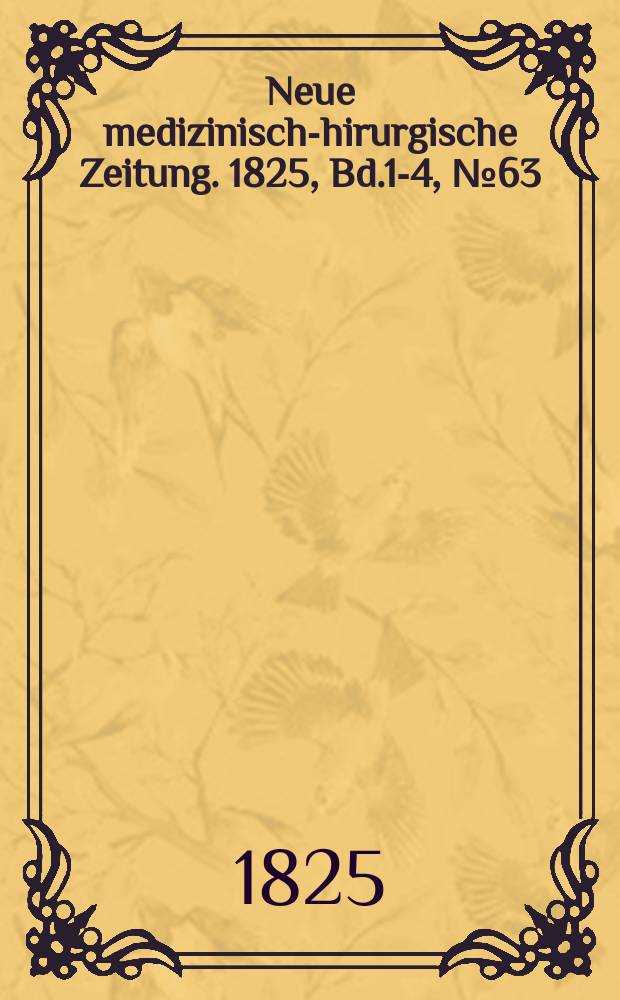 Neue medizinisch -chirurgische Zeitung. 1825, Bd.1-4, №63
