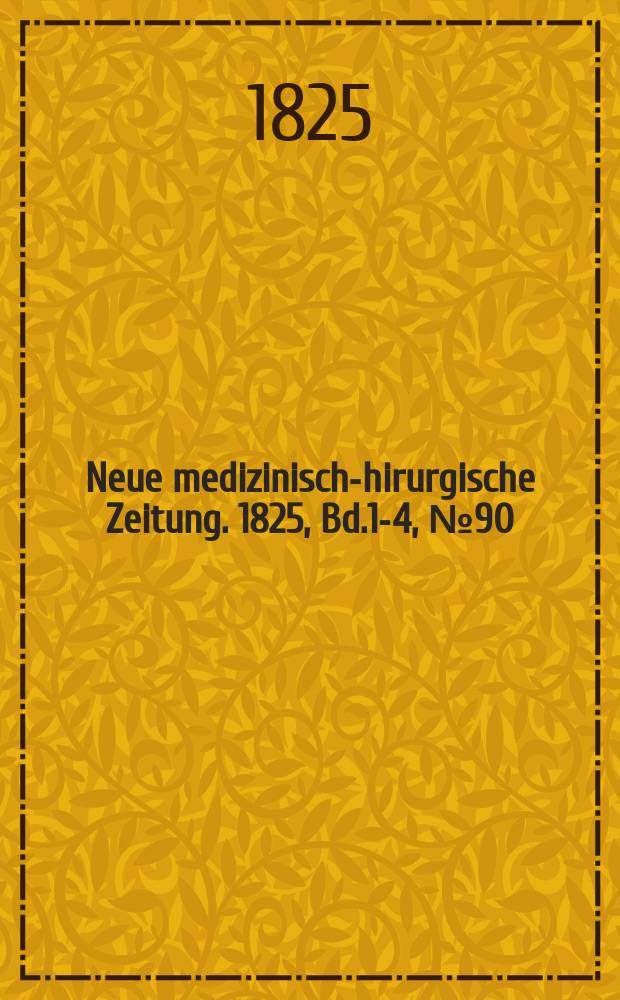 Neue medizinisch -chirurgische Zeitung. 1825, Bd.1-4, №90