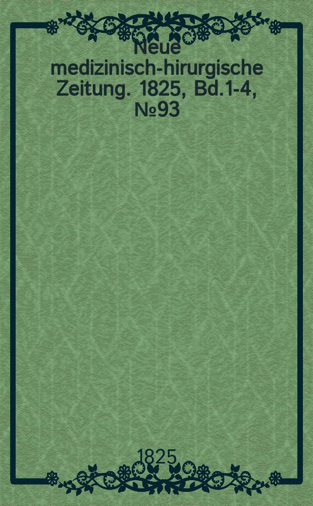 Neue medizinisch -chirurgische Zeitung. 1825, Bd.1-4, №93