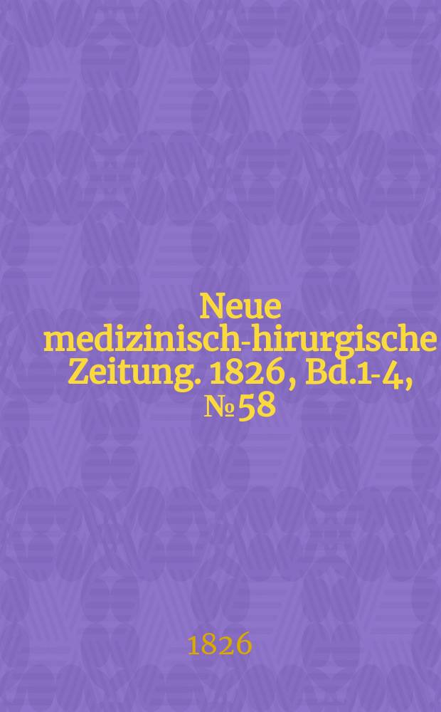 Neue medizinisch -chirurgische Zeitung. 1826, Bd.1-4, №58
