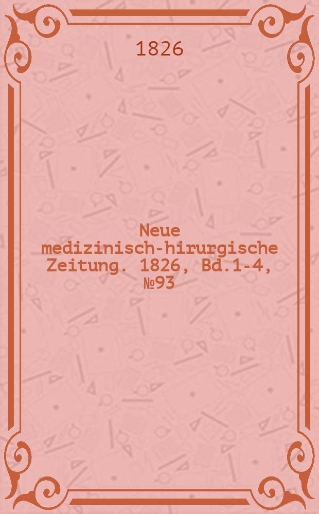 Neue medizinisch -chirurgische Zeitung. 1826, Bd.1-4, №93