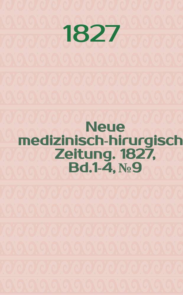 Neue medizinisch -chirurgische Zeitung. 1827, Bd.1-4, №9