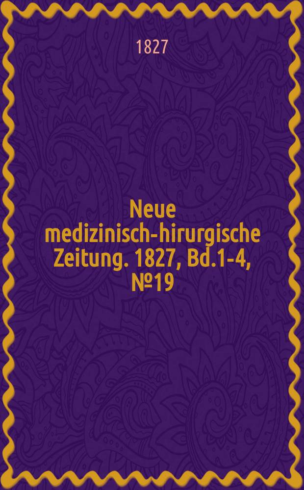 Neue medizinisch -chirurgische Zeitung. 1827, Bd.1-4, №19