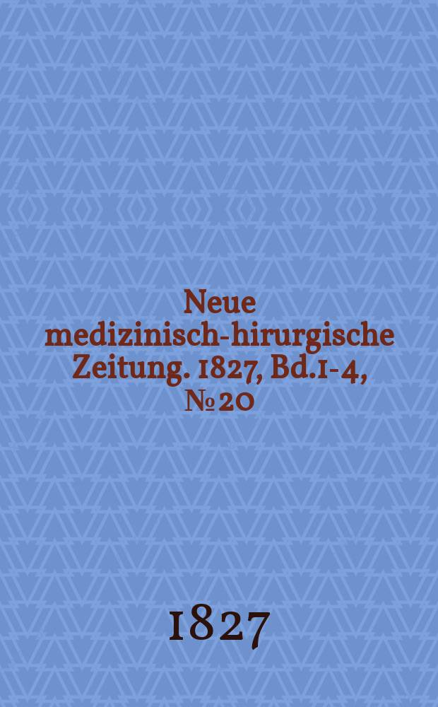 Neue medizinisch -chirurgische Zeitung. 1827, Bd.1-4, №20