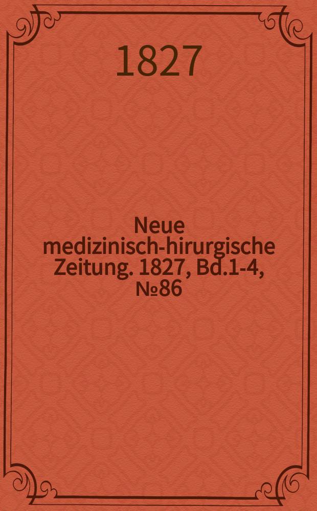 Neue medizinisch -chirurgische Zeitung. 1827, Bd.1-4, №86