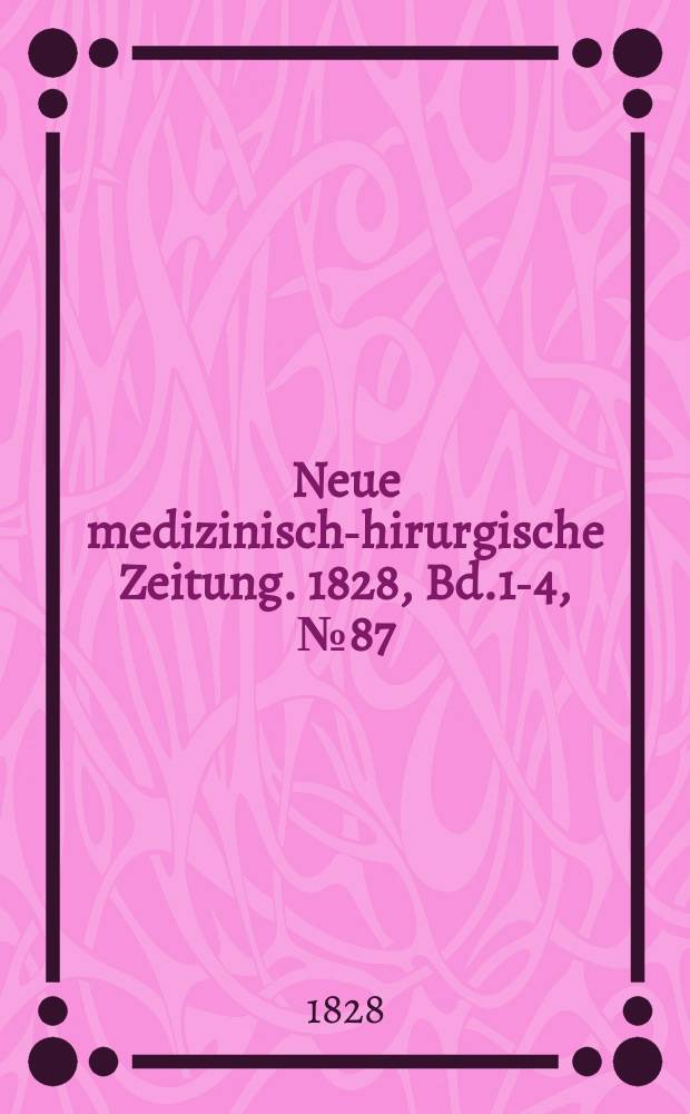 Neue medizinisch -chirurgische Zeitung. 1828, Bd.1-4, №87