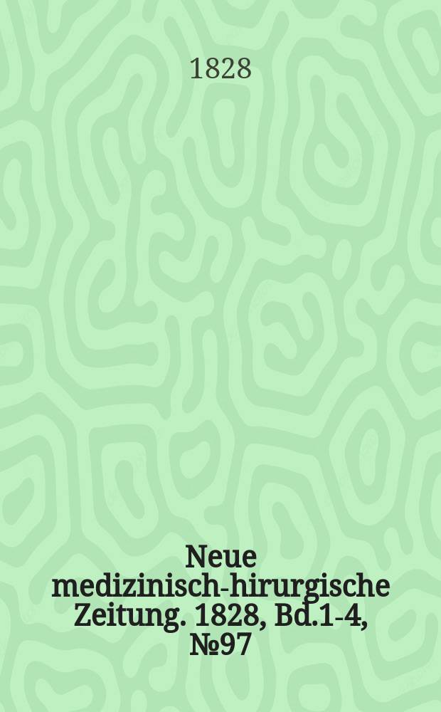 Neue medizinisch -chirurgische Zeitung. 1828, Bd.1-4, №97