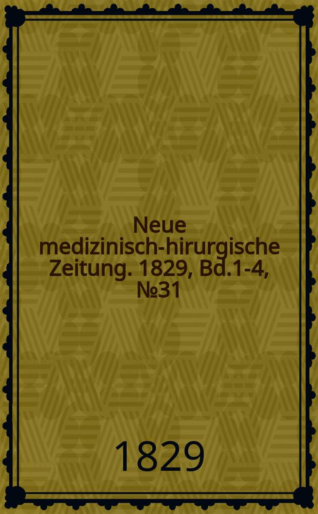 Neue medizinisch -chirurgische Zeitung. 1829, Bd.1-4, №31