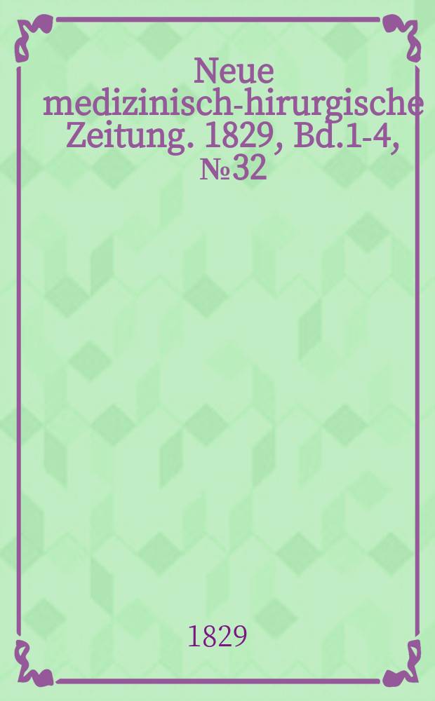 Neue medizinisch -chirurgische Zeitung. 1829, Bd.1-4, №32