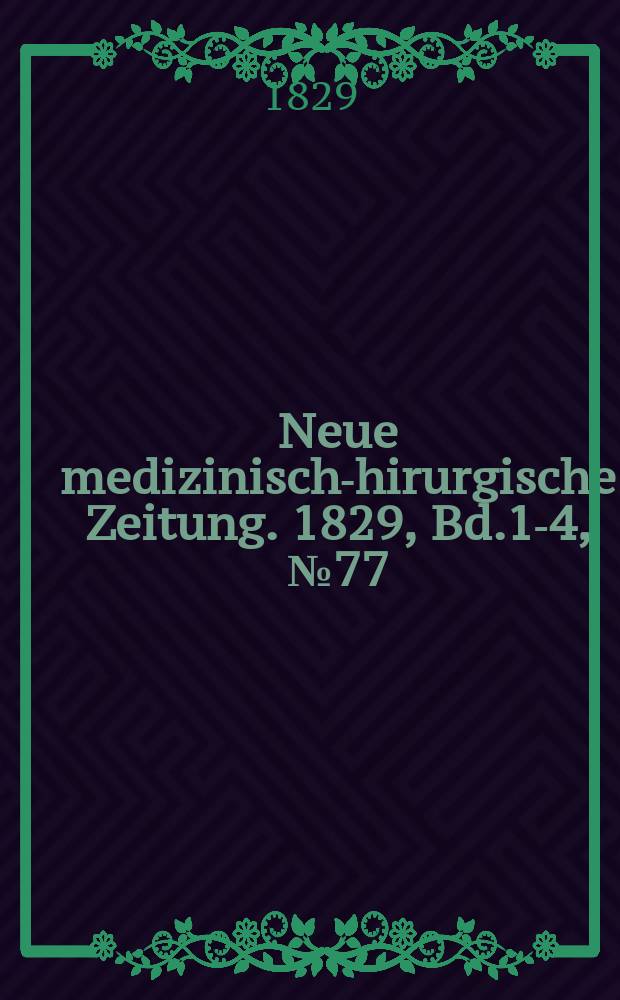 Neue medizinisch -chirurgische Zeitung. 1829, Bd.1-4, №77