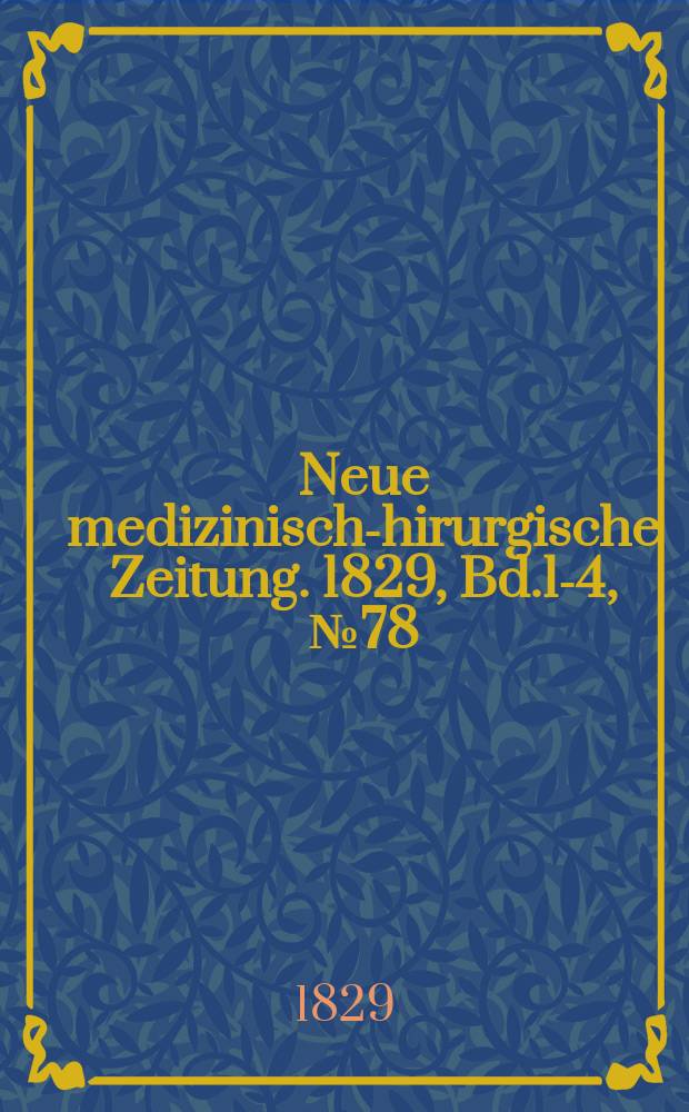 Neue medizinisch -chirurgische Zeitung. 1829, Bd.1-4, №78