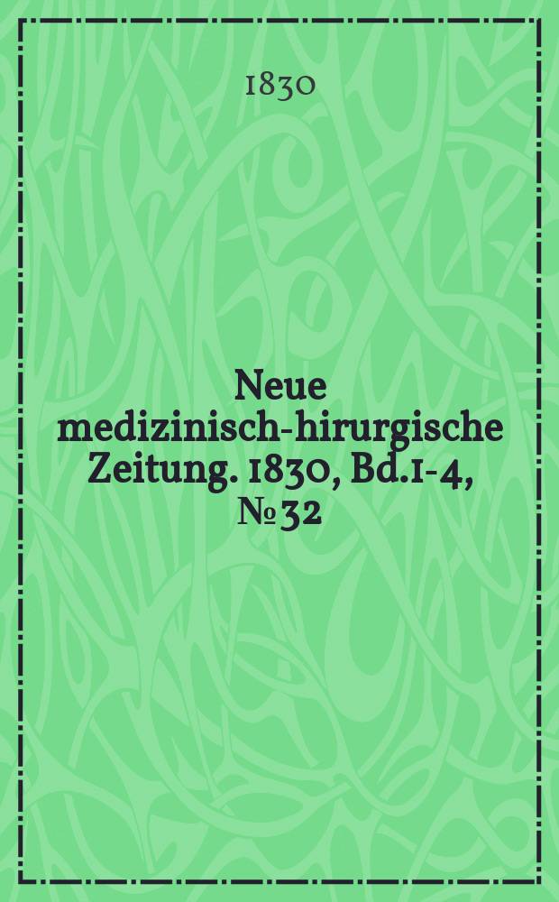 Neue medizinisch -chirurgische Zeitung. 1830, Bd.1-4, №32