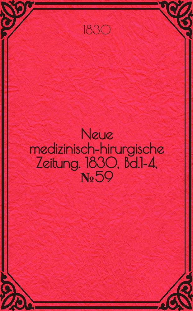 Neue medizinisch -chirurgische Zeitung. 1830, Bd.1-4, №59