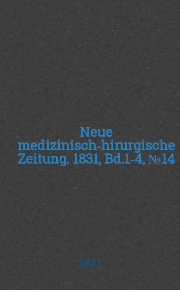 Neue medizinisch -chirurgische Zeitung. 1831, Bd.1-4, №14