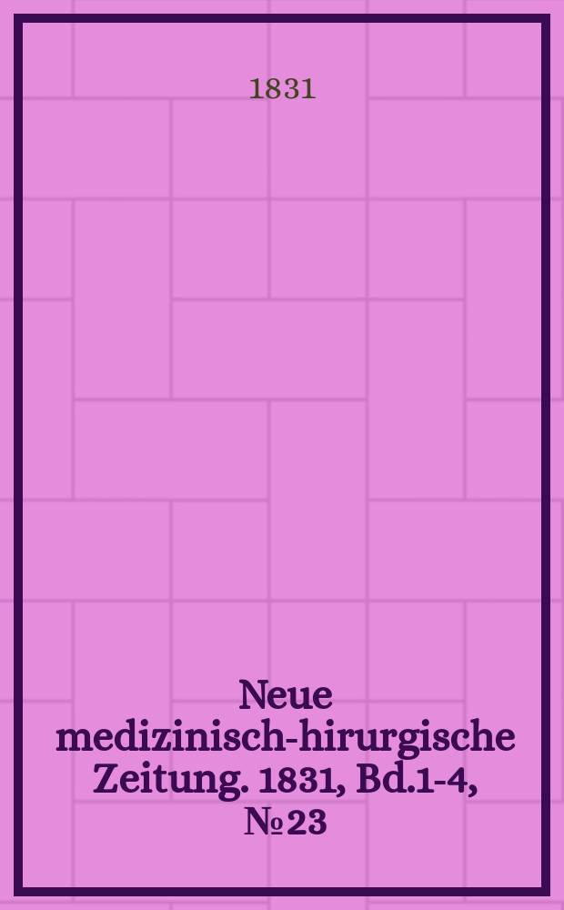 Neue medizinisch -chirurgische Zeitung. 1831, Bd.1-4, №23