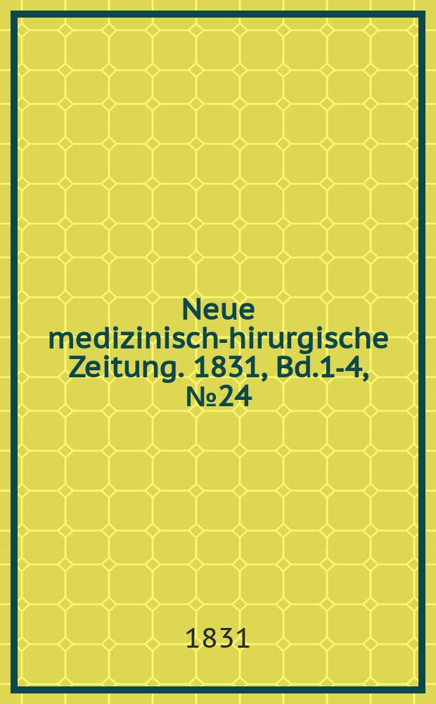 Neue medizinisch -chirurgische Zeitung. 1831, Bd.1-4, №24