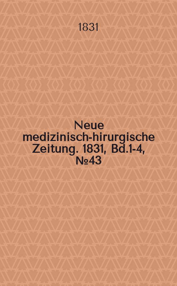 Neue medizinisch -chirurgische Zeitung. 1831, Bd.1-4, №43