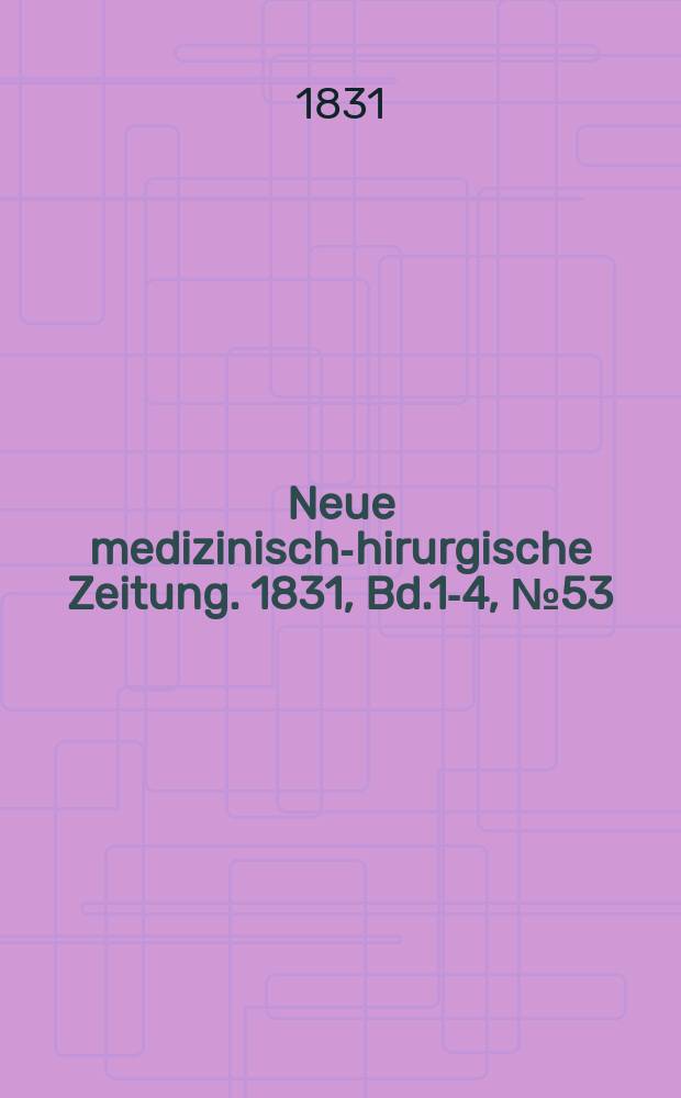 Neue medizinisch -chirurgische Zeitung. 1831, Bd.1-4, №53