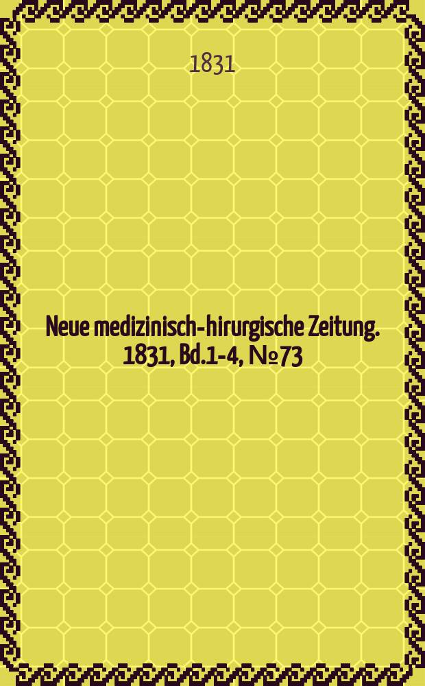 Neue medizinisch -chirurgische Zeitung. 1831, Bd.1-4, №73