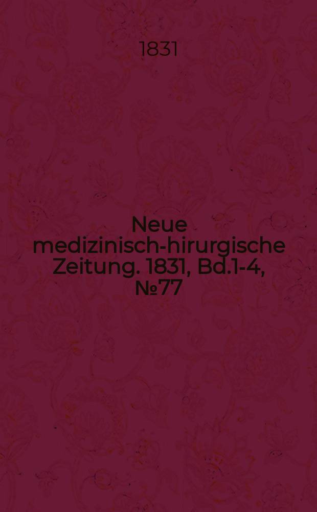 Neue medizinisch -chirurgische Zeitung. 1831, Bd.1-4, №77