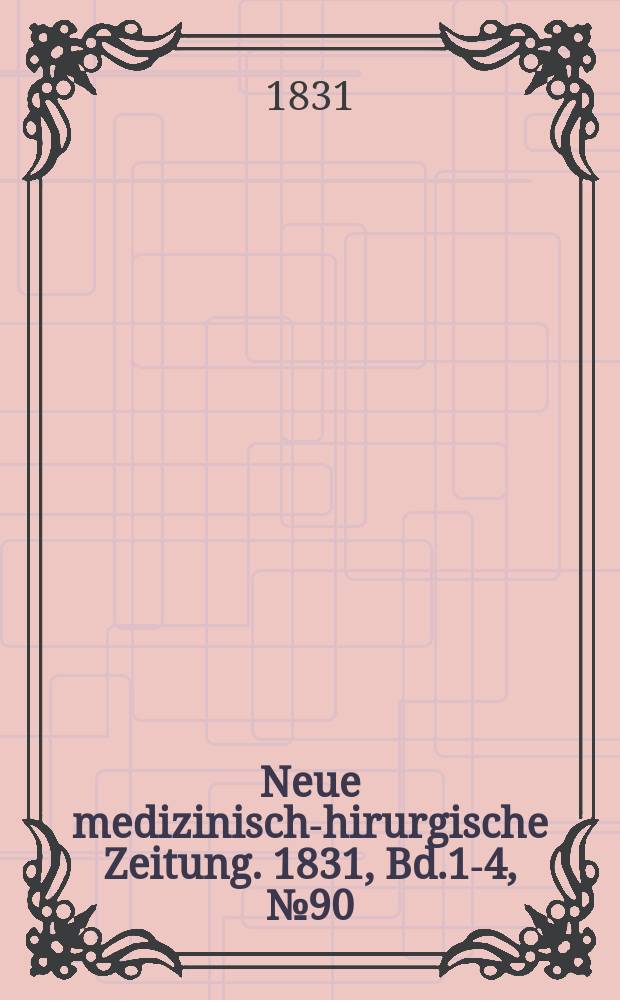 Neue medizinisch -chirurgische Zeitung. 1831, Bd.1-4, №90