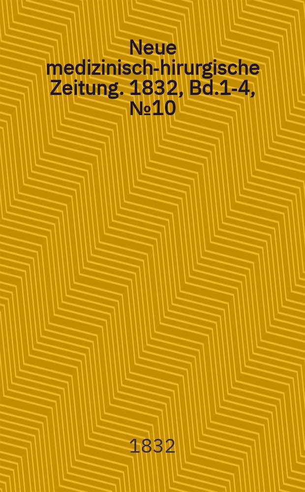 Neue medizinisch -chirurgische Zeitung. 1832, Bd.1-4, №10