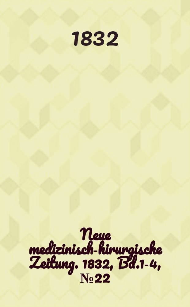 Neue medizinisch -chirurgische Zeitung. 1832, Bd.1-4, №22