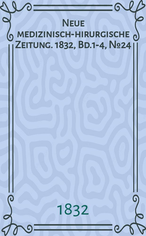 Neue medizinisch -chirurgische Zeitung. 1832, Bd.1-4, №24