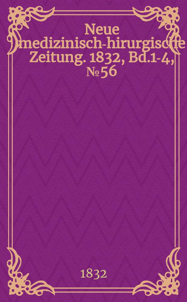 Neue medizinisch -chirurgische Zeitung. 1832, Bd.1-4, №56