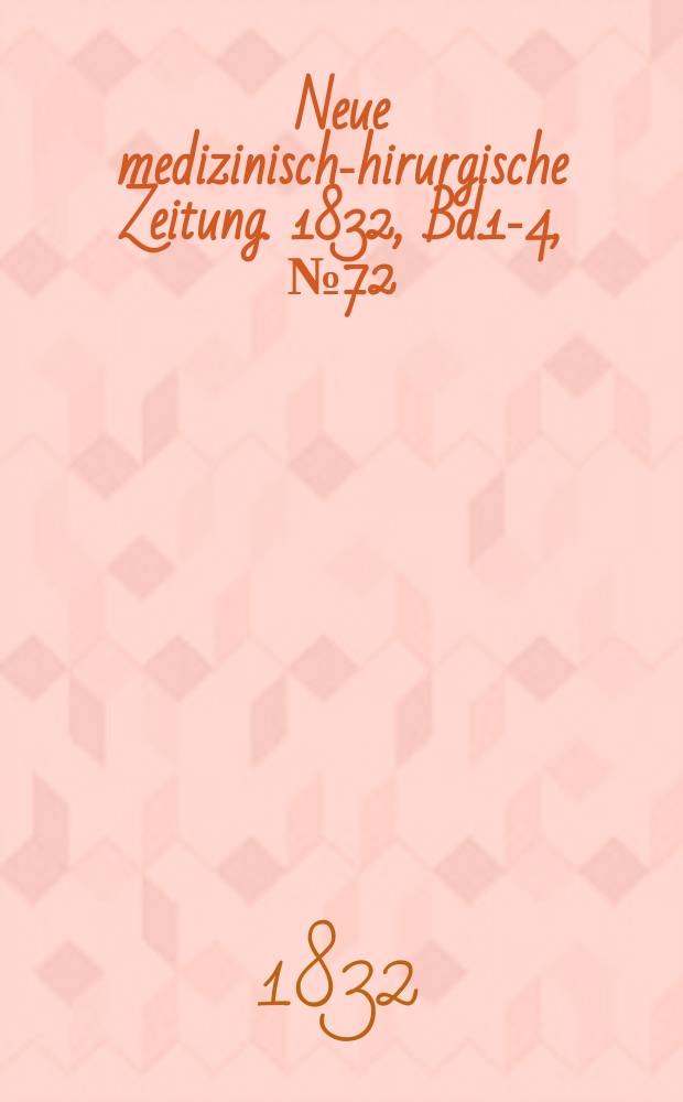 Neue medizinisch -chirurgische Zeitung. 1832, Bd.1-4, №72