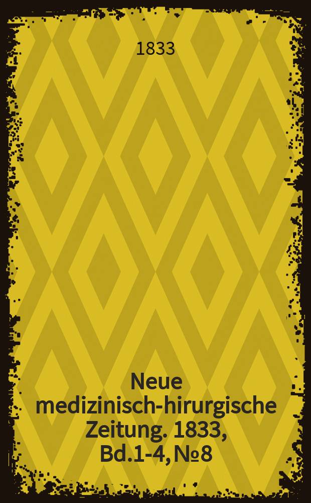 Neue medizinisch -chirurgische Zeitung. 1833, Bd.1-4, №8