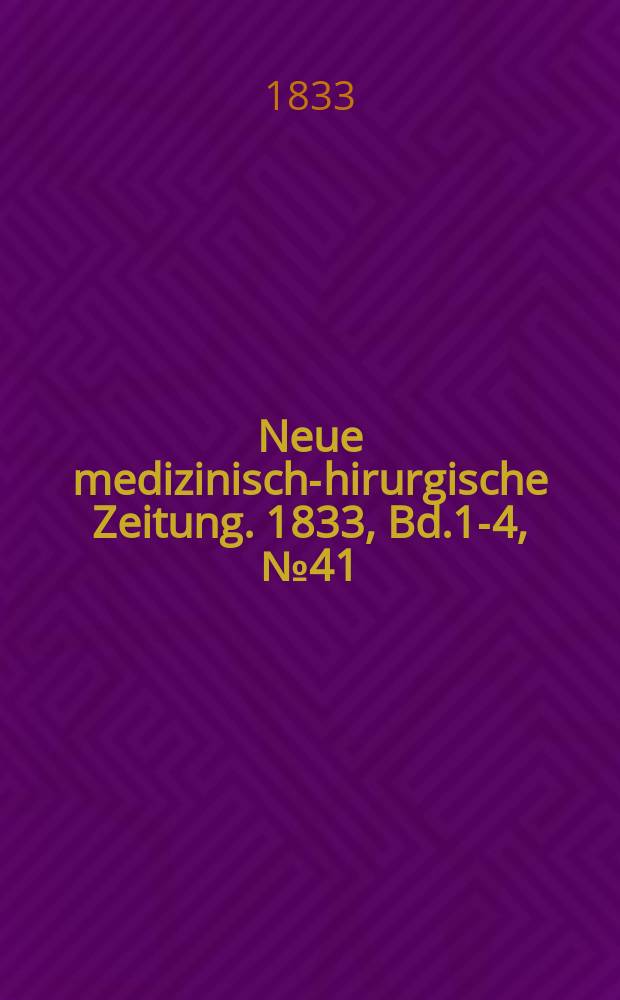 Neue medizinisch -chirurgische Zeitung. 1833, Bd.1-4, №41