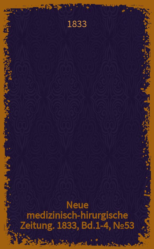 Neue medizinisch -chirurgische Zeitung. 1833, Bd.1-4, №53
