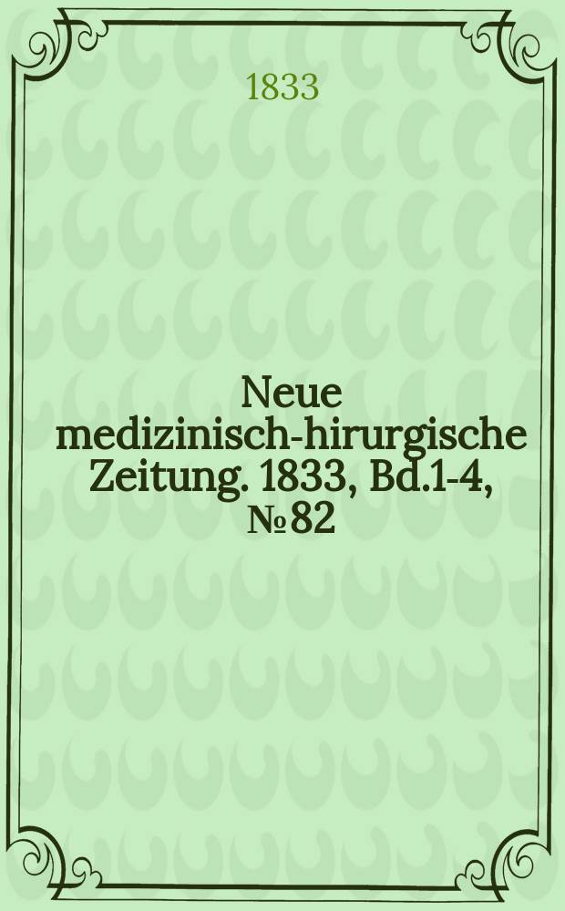 Neue medizinisch -chirurgische Zeitung. 1833, Bd.1-4, №82