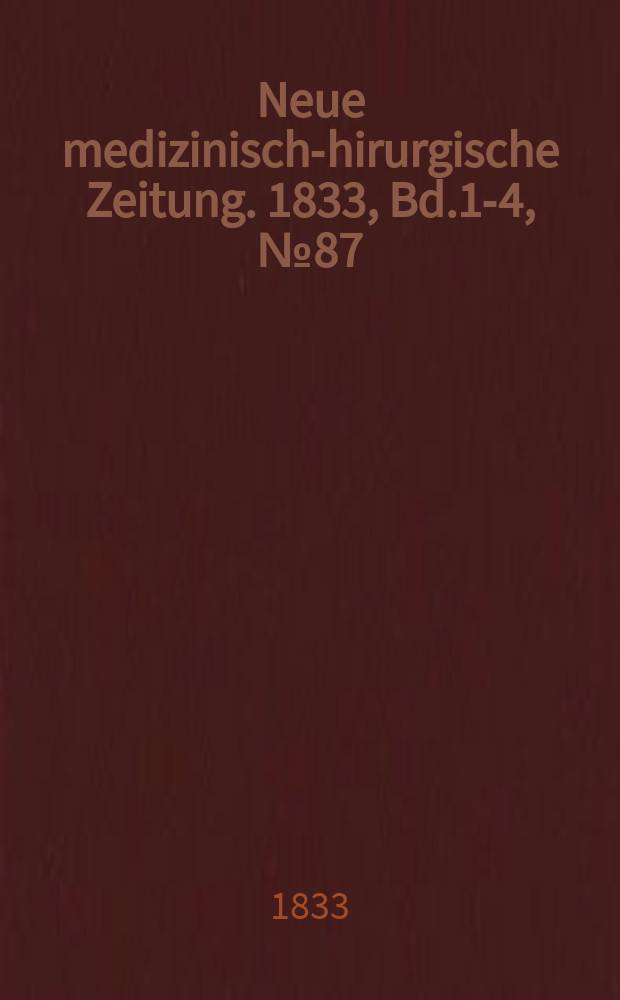 Neue medizinisch -chirurgische Zeitung. 1833, Bd.1-4, №87